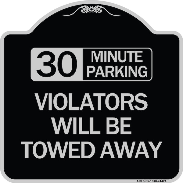 30 Minute Parking Violators Will Towed Away Heavy-Gauge Aluminum Sign, 18" x 18", BS-1818-24424